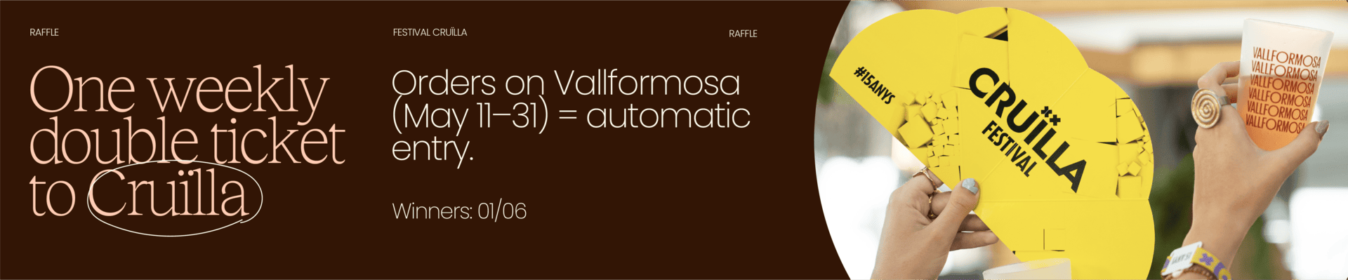 Festival Cruïlla Raffle: One weekly double ticket to Cruïlla. Orders on Vallformosa (May 11-31) = automatic entry. Winners: 01/06.