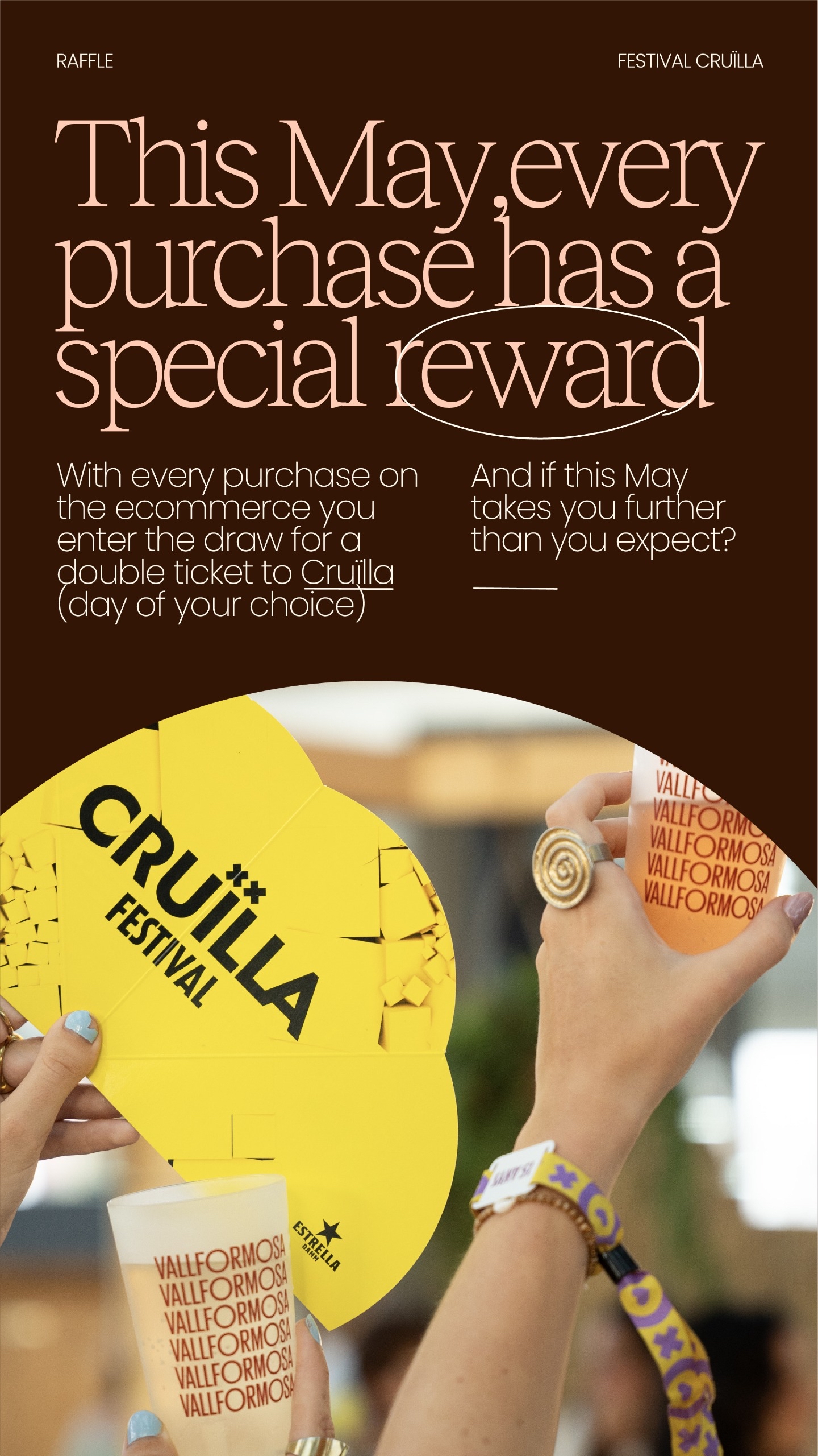 Raffle for Festival Cruïlla. "This May, every purchase has a special reward. With every purchase on the ecommerce you enter the draw for a double ticket to Cruïlla (day of your choice). And if this May takes you further than you expect?" The image shows a person holding a yellow festival fan and a drink.